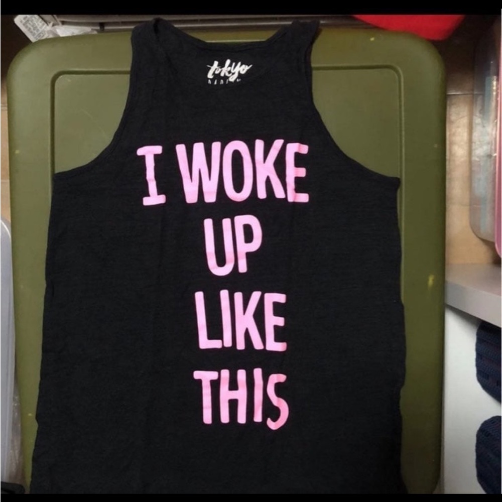 - “I woke up like this” tank top